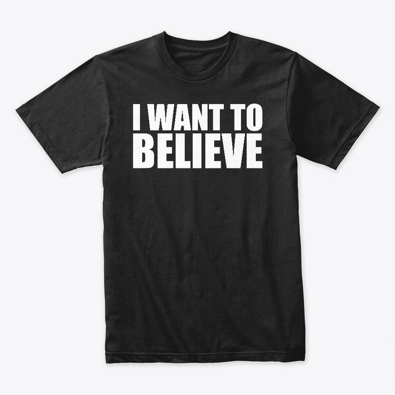 Quote: "I Want To Believe"