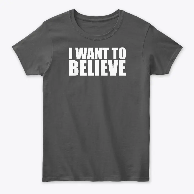 Quote: "I Want To Believe"