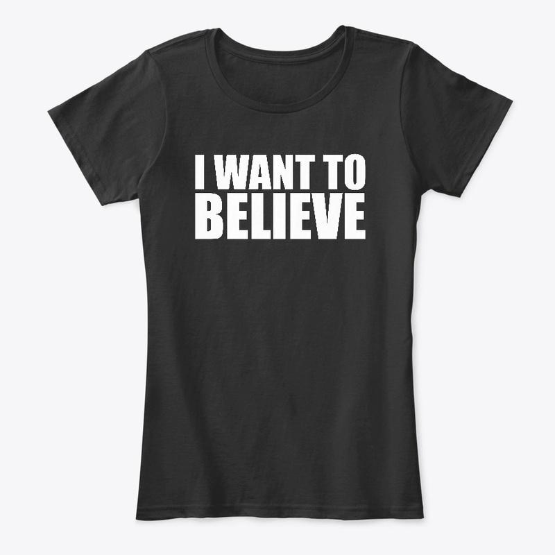 Quote: "I Want To Believe"