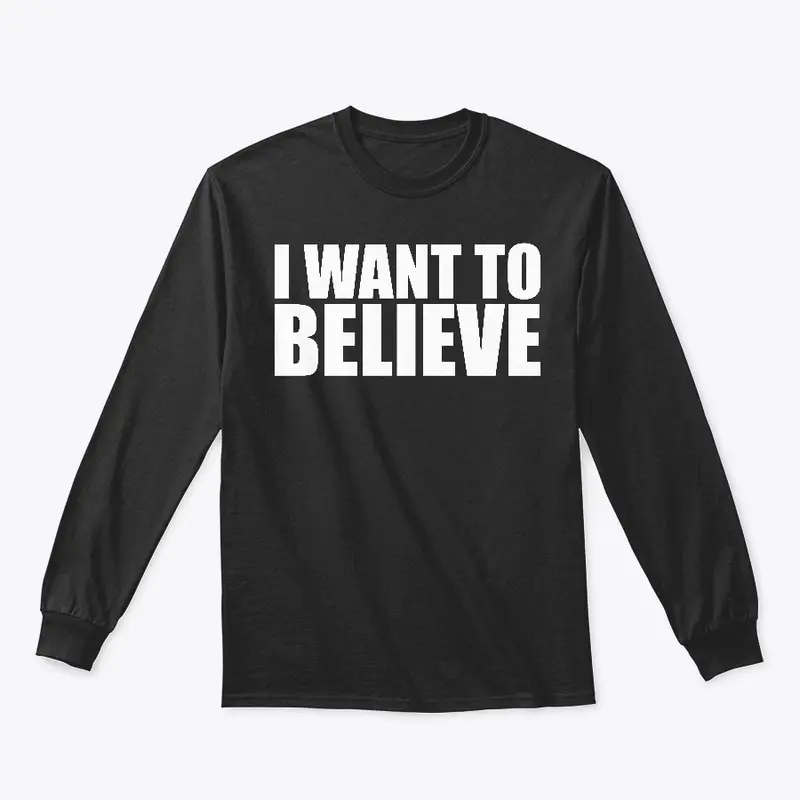 Quote: "I Want To Believe"